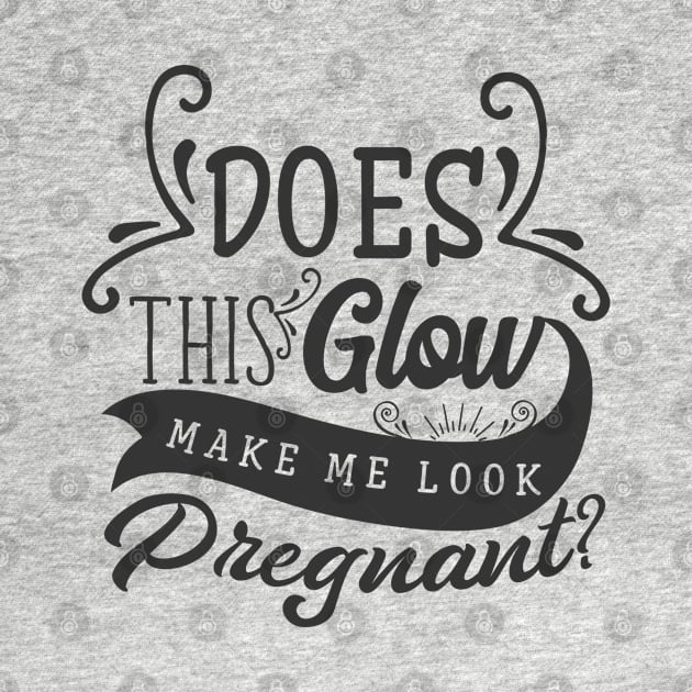 Does This Glow Make Me Look Pregnant by unique_design76